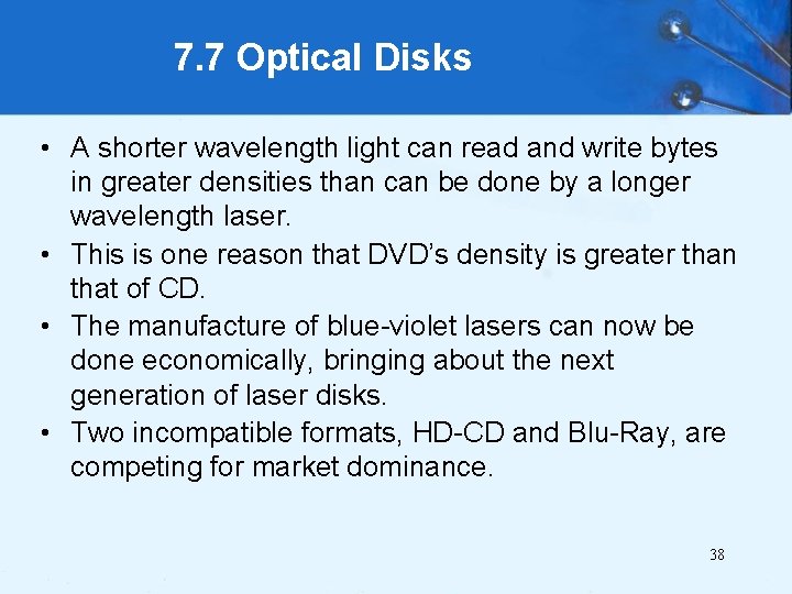 7. 7 Optical Disks • A shorter wavelength light can read and write bytes