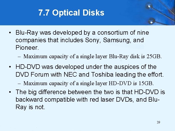 7. 7 Optical Disks • Blu-Ray was developed by a consortium of nine companies