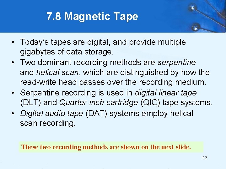 7. 8 Magnetic Tape • Today’s tapes are digital, and provide multiple gigabytes of