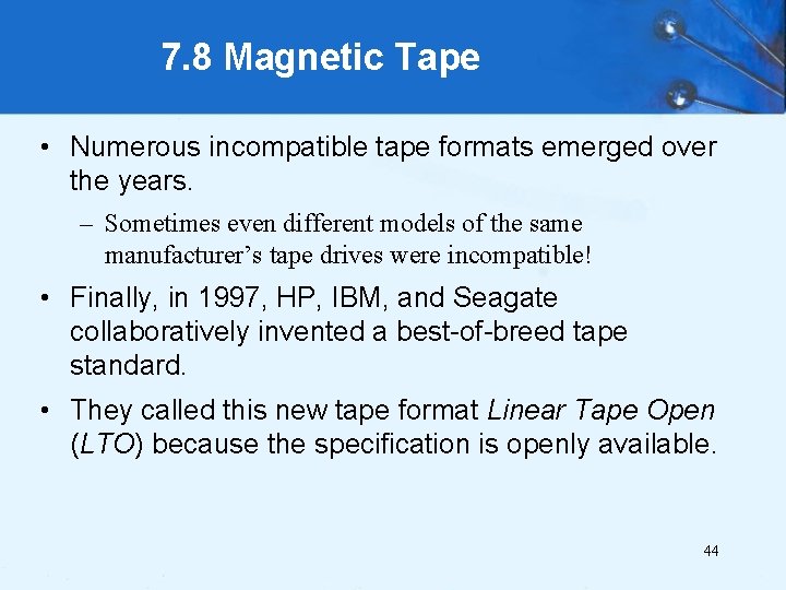 7. 8 Magnetic Tape • Numerous incompatible tape formats emerged over the years. –