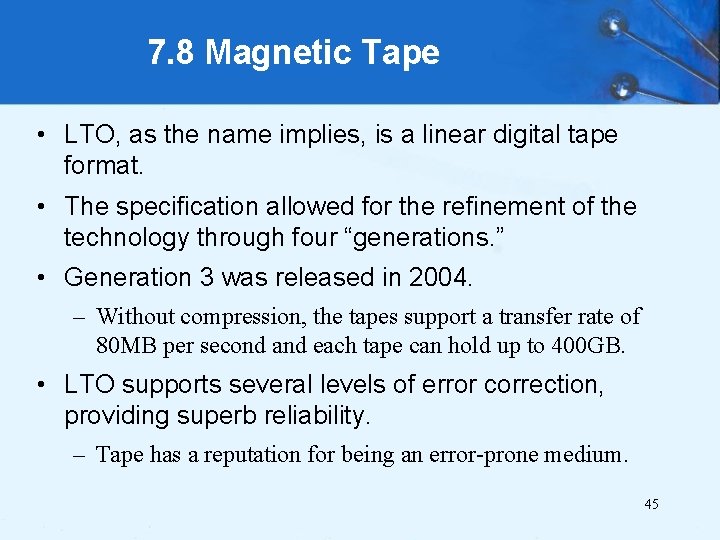 7. 8 Magnetic Tape • LTO, as the name implies, is a linear digital