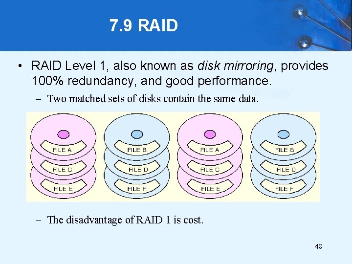 7. 9 RAID • RAID Level 1, also known as disk mirroring, provides 100%