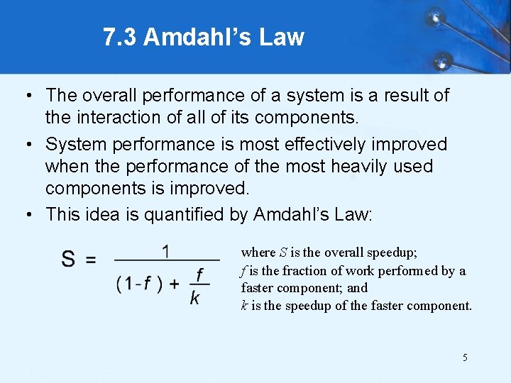 7. 3 Amdahl’s Law • The overall performance of a system is a result