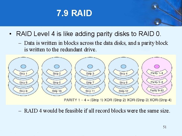 7. 9 RAID • RAID Level 4 is like adding parity disks to RAID