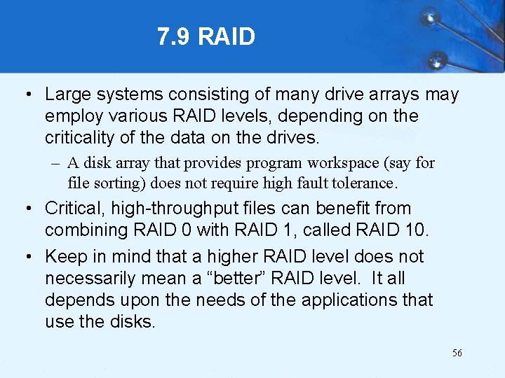 7. 9 RAID • Large systems consisting of many drive arrays may employ various