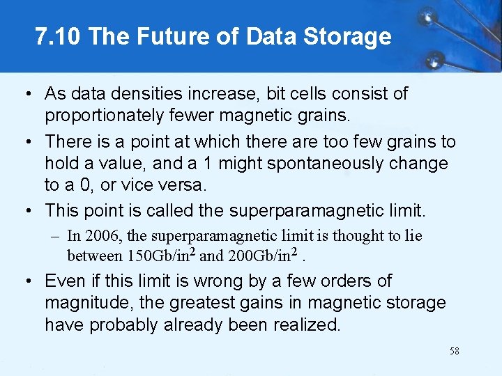 7. 10 The Future of Data Storage • As data densities increase, bit cells