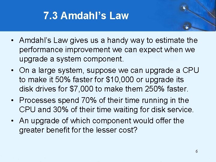 7. 3 Amdahl’s Law • Amdahl’s Law gives us a handy way to estimate