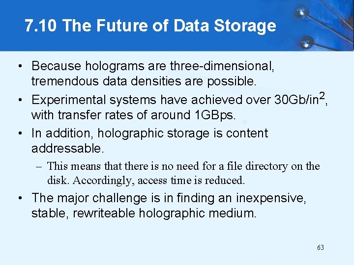 7. 10 The Future of Data Storage • Because holograms are three-dimensional, tremendous data