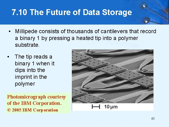 7. 10 The Future of Data Storage • Millipede consists of thousands of cantilevers