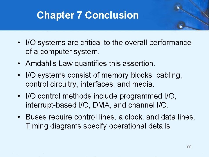 Chapter 7 Conclusion • I/O systems are critical to the overall performance of a