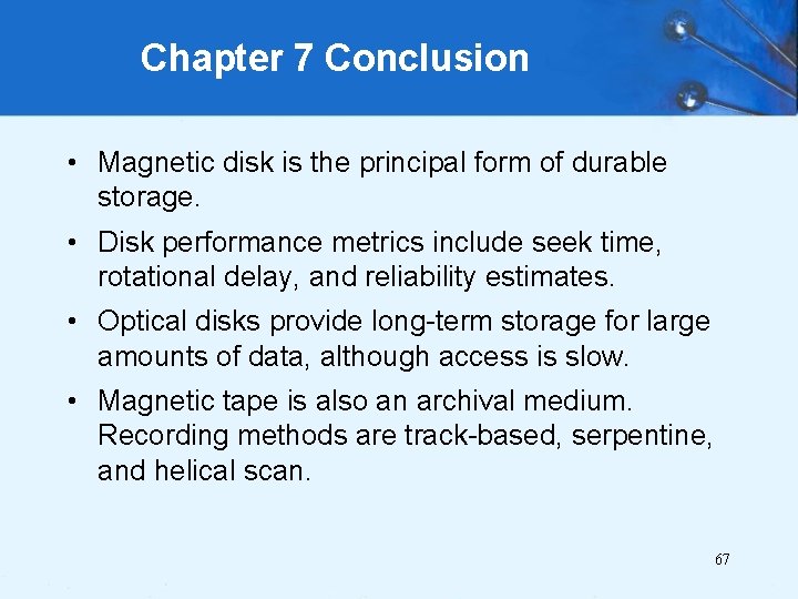 Chapter 7 Conclusion • Magnetic disk is the principal form of durable storage. •