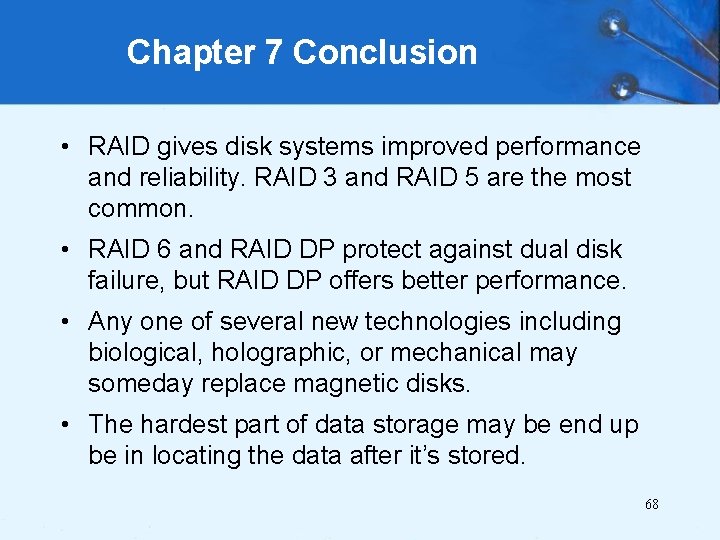 Chapter 7 Conclusion • RAID gives disk systems improved performance and reliability. RAID 3