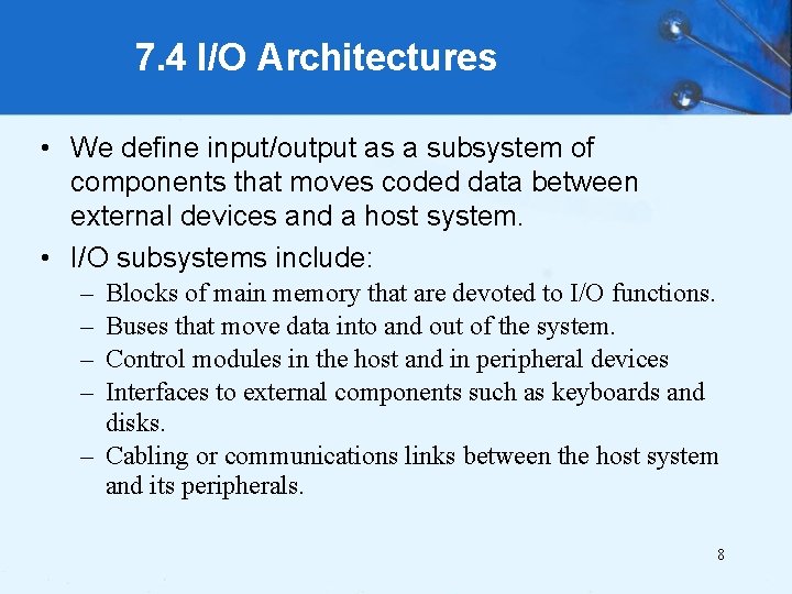 7. 4 I/O Architectures • We define input/output as a subsystem of components that