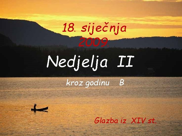 18. siječnja 2009. Nedjelja II kroz godinu B Glazba iz XIV st. 