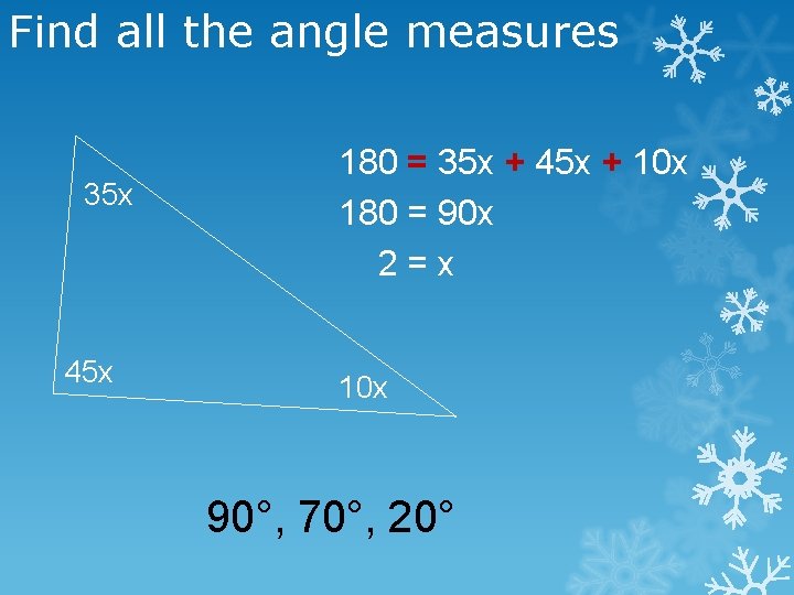 Find all the angle measures 35 x 45 x 180 = 35 x +