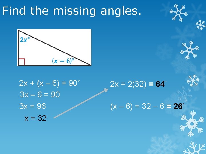 Find the missing angles. 2 x + (x – 6) = 90˚ 3 x