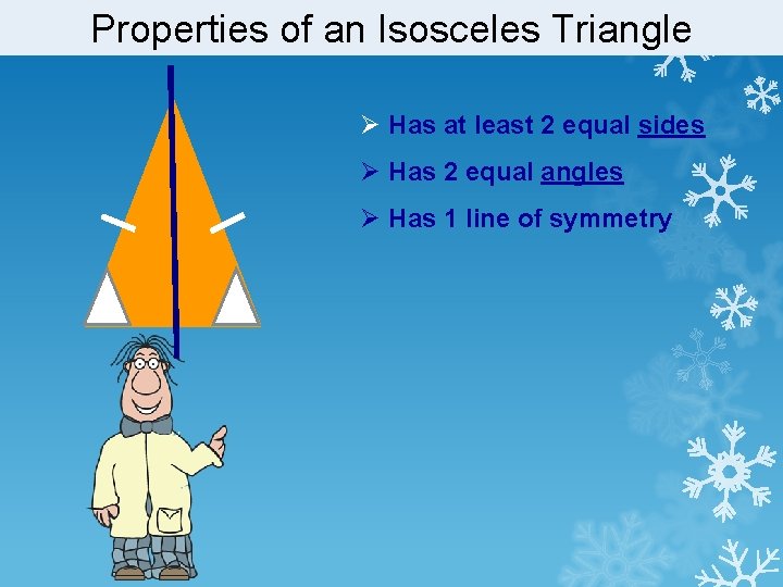 Properties of an Isosceles Triangle Ø Has at least 2 equal sides Ø Has