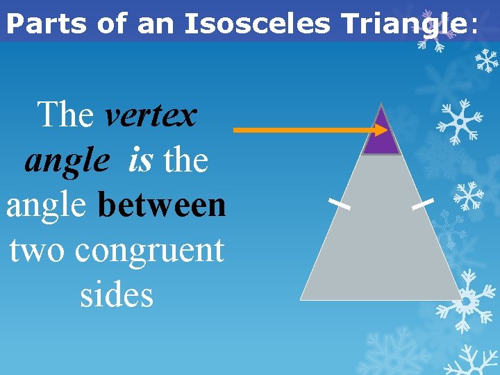 Parts of an Isosceles Triangle: The vertex angle is the angle between two congruent