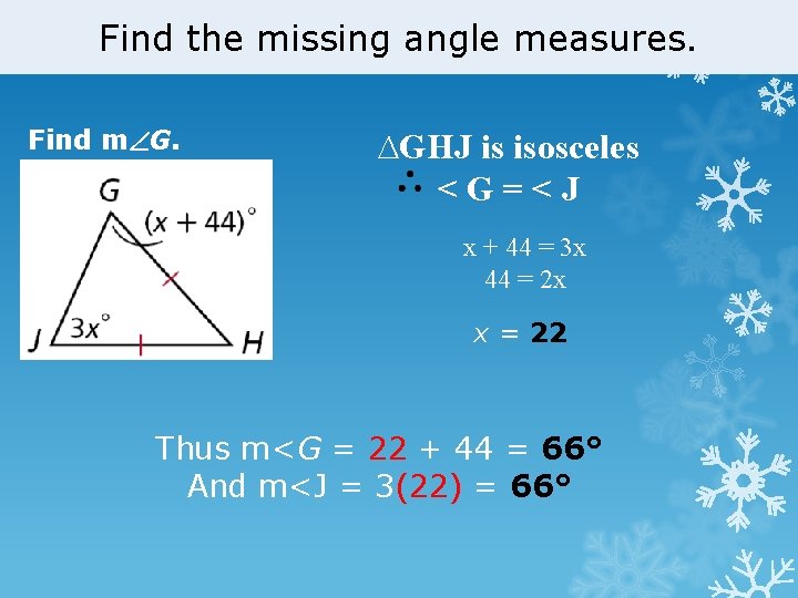 Find the missing angle measures. Find m G. ∆GHJ is isosceles <G=<J x +