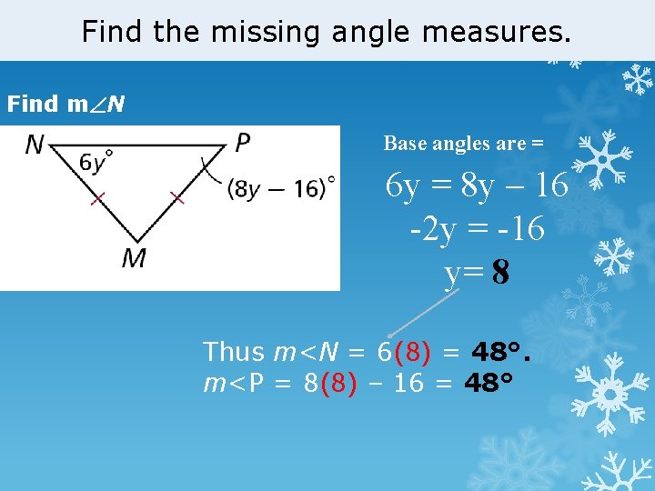 Find the missing angle measures. Find m N Base angles are = 6 y