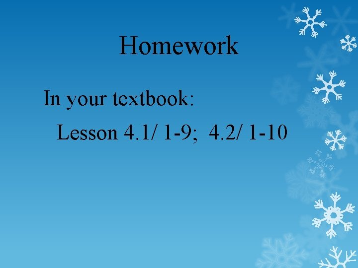 Homework In your textbook: Lesson 4. 1/ 1 -9; 4. 2/ 1 -10 