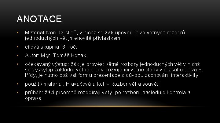 ANOTACE • Materiál tvoří 13 slidů, v nichž se žák upevní učivo větných rozborů