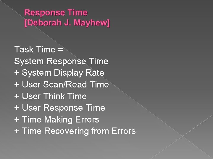 Response Time [Deborah J. Mayhew] Task Time = System Response Time + System Display