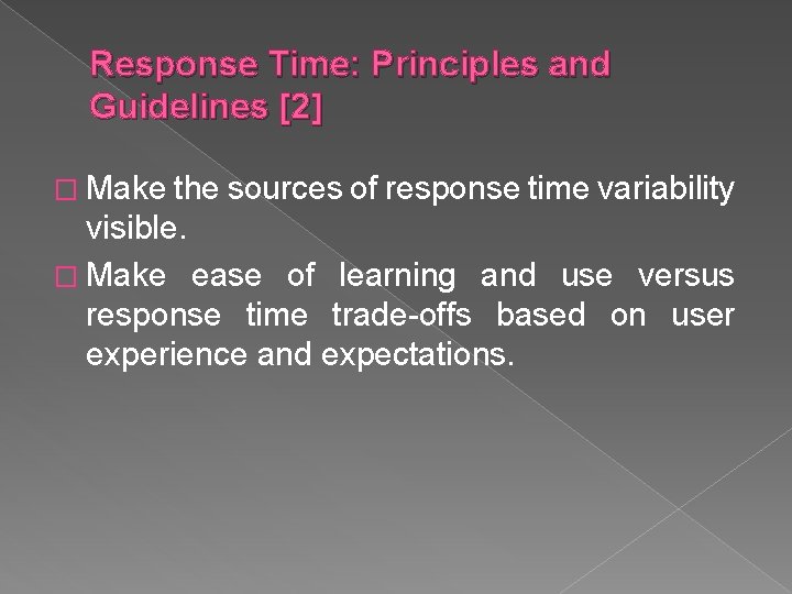 Response Time: Principles and Guidelines [2] � Make the sources of response time variability