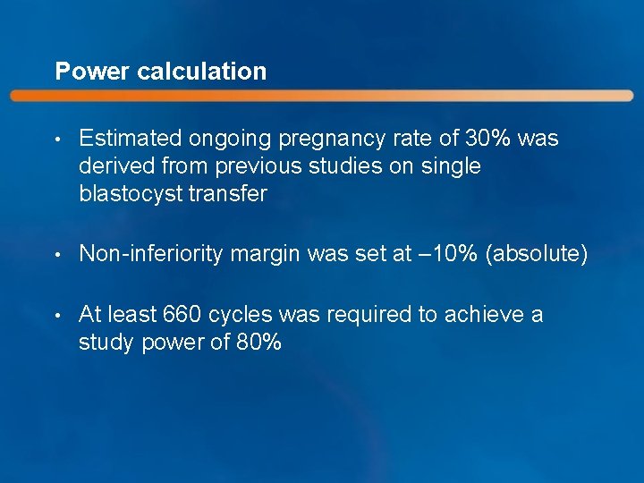 Power calculation • Estimated ongoing pregnancy rate of 30% was derived from previous studies