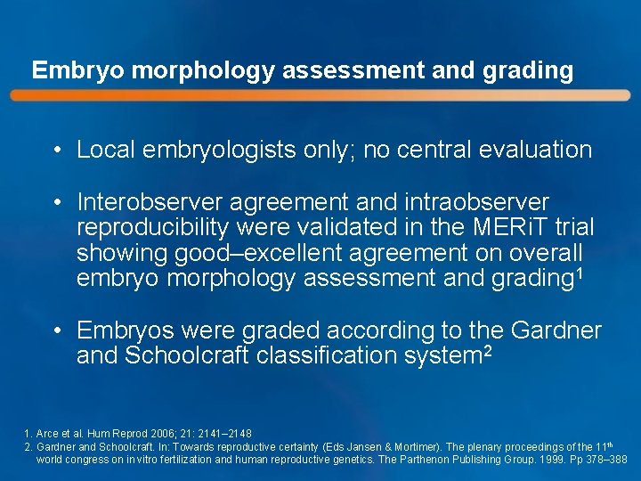 Embryo morphology assessment and grading • Local embryologists only; no central evaluation • Interobserver