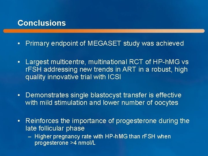 Conclusions • Primary endpoint of MEGASET study was achieved • Largest multicentre, multinational RCT