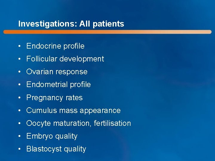 Investigations: All patients • Endocrine profile • Follicular development • Ovarian response • Endometrial