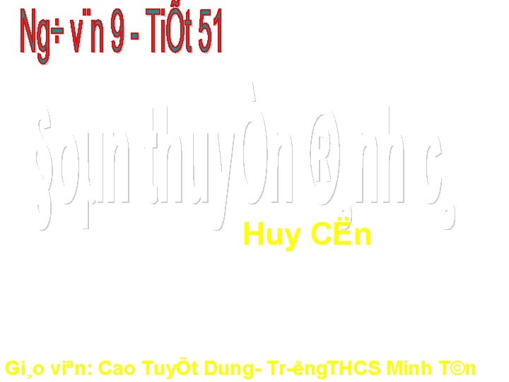 Huy CËn Gi¸o viªn: Cao TuyÕt Dung Tr êng. THCS Minh T©n 