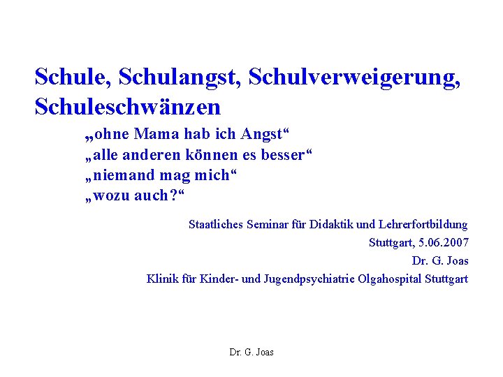 Schule, Schulangst, Schulverweigerung, Schuleschwänzen „ohne Mama hab ich Angst“ „alle anderen können es besser“