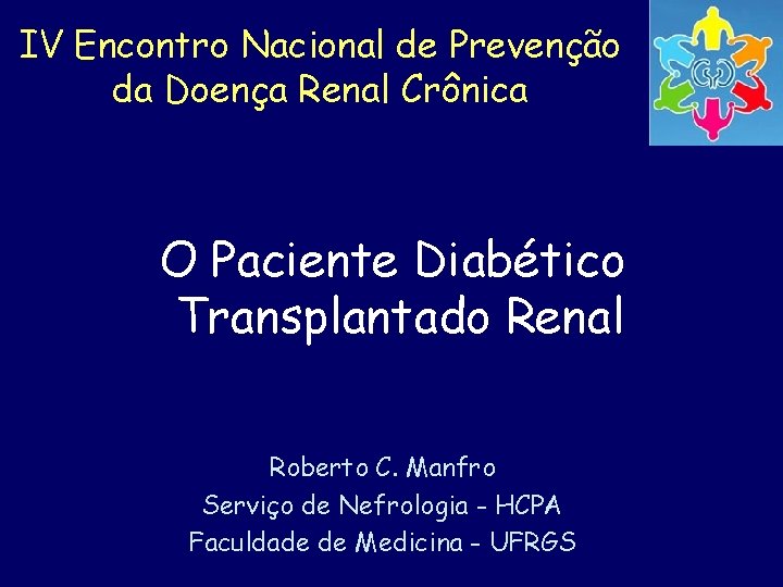 IV Encontro Nacional de Prevenção da Doença Renal Crônica O Paciente Diabético Transplantado Renal