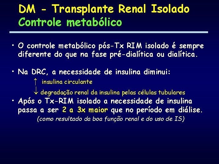 DM - Transplante Renal Isolado Controle metabólico • O controle metabólico pós-Tx RIM isolado