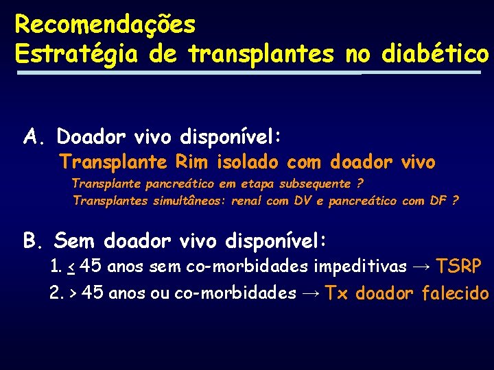 Recomendações Estratégia de transplantes no diabético A. Doador vivo disponível: Transplante Rim isolado com