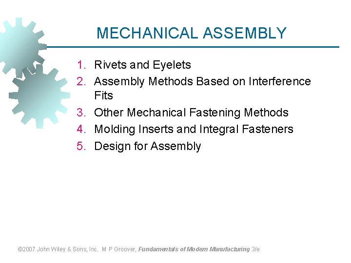 MECHANICAL ASSEMBLY 1. Rivets and Eyelets 2. Assembly Methods Based on Interference Fits 3.