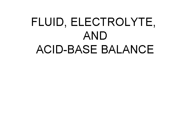 FLUID, ELECTROLYTE, AND ACID-BASE BALANCE 
