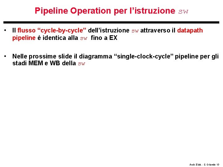 Pipeline Operation per l’istruzione sw • Il flusso “cycle-by-cycle” dell’istruzione sw attraverso il datapath