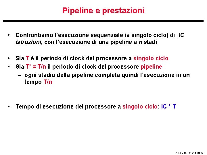 Pipeline e prestazioni • Confrontiamo l’esecuzione sequenziale (a singolo ciclo) di IC istruzioni, con