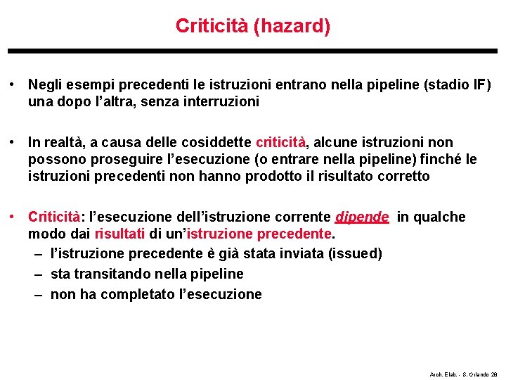 Criticità (hazard) • Negli esempi precedenti le istruzioni entrano nella pipeline (stadio IF) una