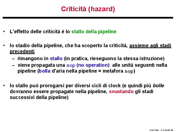 Criticità (hazard) • L’effetto delle criticità è lo stallo della pipeline • lo stadio