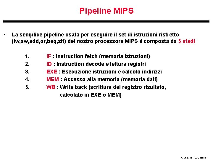 Pipeline MIPS • La semplice pipeline usata per eseguire il set di istruzioni ristretto