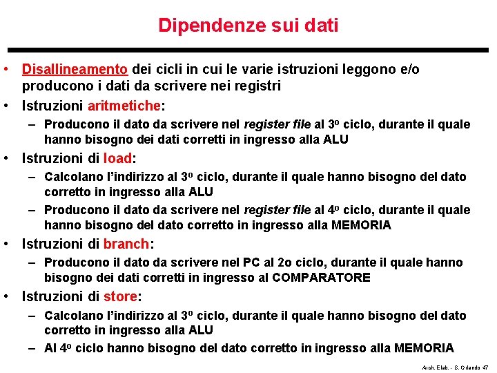 Dipendenze sui dati • Disallineamento dei cicli in cui le varie istruzioni leggono e/o