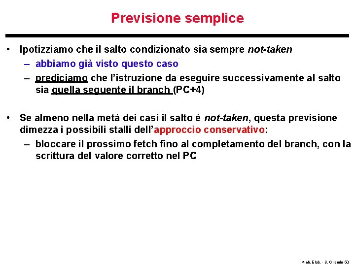 Previsione semplice • Ipotizziamo che il salto condizionato sia sempre not-taken – abbiamo già