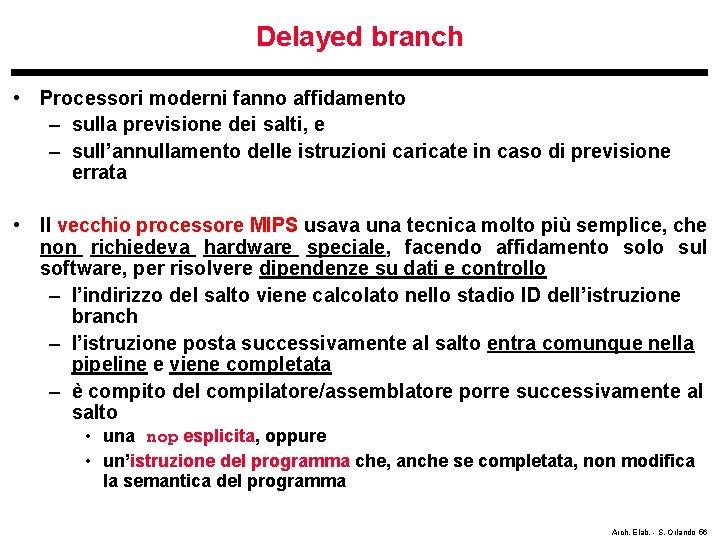 Delayed branch • Processori moderni fanno affidamento – sulla previsione dei salti, e –