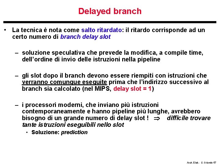 Delayed branch • La tecnica è nota come salto ritardato: il ritardo corrisponde ad