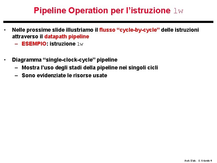 Pipeline Operation per l’istruzione lw • Nelle prossime slide illustriamo il flusso “cycle-by-cycle” delle