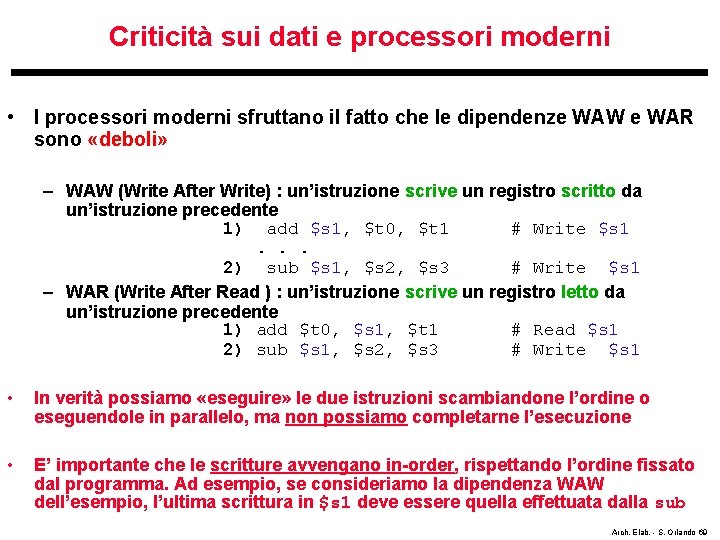 Criticità sui dati e processori moderni • I processori moderni sfruttano il fatto che